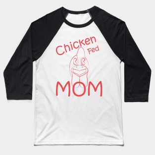 Chicken Fed Mom Baseball T-Shirt